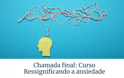 Chamada final: Curso Ressignificando a Ansidedade
