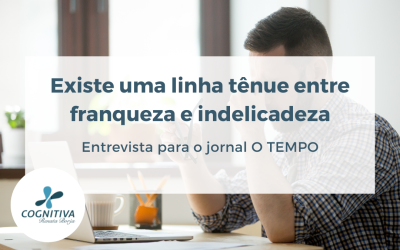 Existe uma linha tênue entre franqueza e indelicadeza